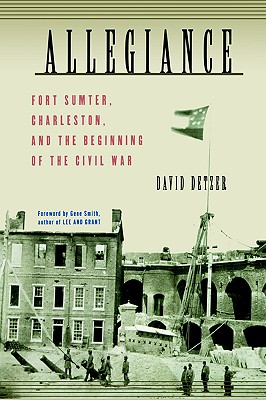 Allegiance: Fort Sumter, Charleston, and the Beginning of the Civil War - David Detzer