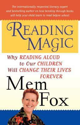 Reading Magic: Why Reading Aloud to Our Children Will Change Their Lives Forever - Mem Fox
