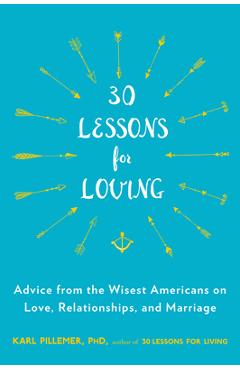 Coperta cărții '30 Lessons for Loving: Advice from the Wisest Americans on Love, Relationships, and Marriage - Karl Pillemer'