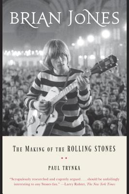 Brian Jones: The Making of the Rolling Stones - Paul Trynka