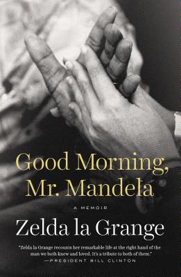 Good Morning, Mr. Mandela: A Memoir - Zelda La Grange