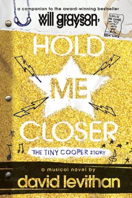 Hold Me Closer: The Tiny Cooper Story - David Levithan