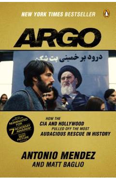 Coperta cărții 'Argo: How the CIA and Hollywood Pulled Off the Most Audacious Rescue in History - Antonio Mendez'