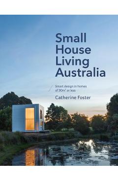 Coperta cărții 'Small House Living Australia - Catherine Foster'