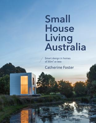 Coperta cărții 'Small House Living Australia - Catherine Foster'