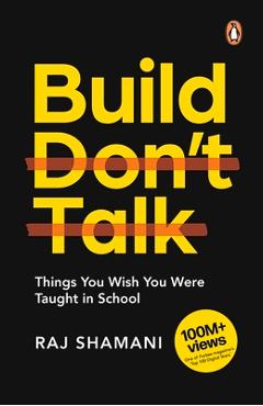 Poza produsului Build, Don't Talk: Things You Wish You Were Taught in School - Raj Shamani