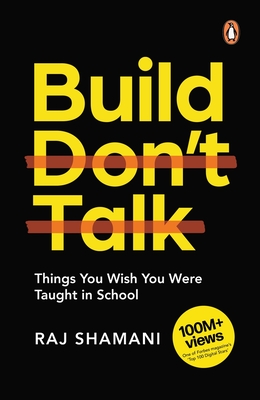 Build, Don't Talk: Things You Wish You Were Taught in School - Raj Shamani