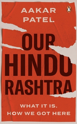 Coperta cărții 'Our Hindu Rashtra: What It Is. How We Got Here - Aakar Patel'