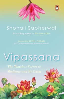 Vipassana: The Timeless Secret to Meditate and Be Calm - Shonali Sabherwal