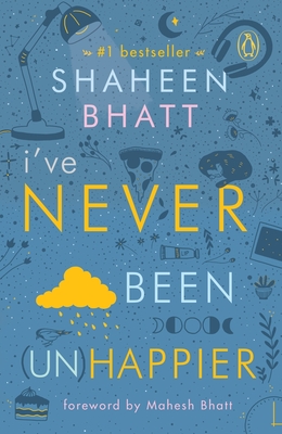 I've Never Been (Un)Happier - Shaheen Bhatt