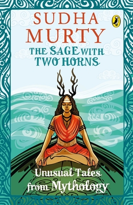 The Sage with Two Horns: Unusual Tales from Mythology - Sudha Murty