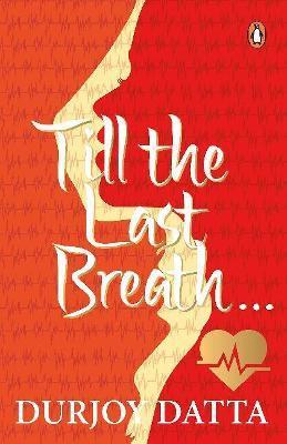 Till the Last Breath . . . - Durjoy Datta