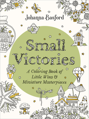 Small Victories: A Coloring Book of Little Wins and Miniature Masterpieces - Johanna Basford