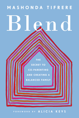 Blend: The Secret to Co-Parenting and Creating a Balanced Family - Mashonda Tifrere