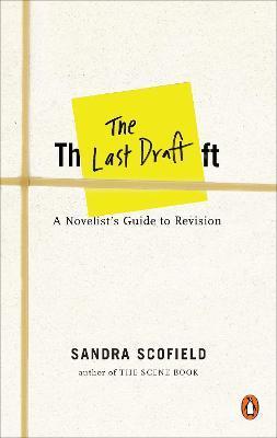 The Last Draft: A Novelist's Guide to Revision - Sandra Scofield