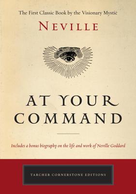 Coperta cărții 'At Your Command: The First Classic Work by the Visionary Mystic - Neville'