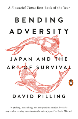 Bending Adversity: Japan and the Art of Survival - David Pilling