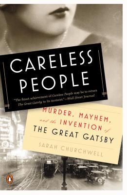 Careless People: Murder, Mayhem, and the Invention of the Great Gatsby - Sarah Churchwell