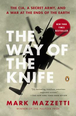 The Way of the Knife: The Cia, a Secret Army, and a War at the Ends of the Earth - Mark Mazzetti