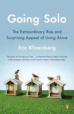 Going Solo: The Extraordinary Rise and Surprising Appeal of Living Alone - Eric Klinenberg