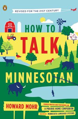 How to Talk Minnesotan: Revised for the 21st Century - Howard Mohr