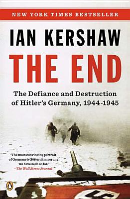 The End: The Defiance and Destruction of Hitler's Germany, 1944-1945 - Ian Kershaw