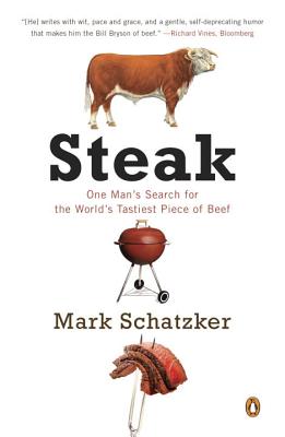 Steak: One Man's Search for the World's Tastiest Piece of Beef - Mark Schatzker