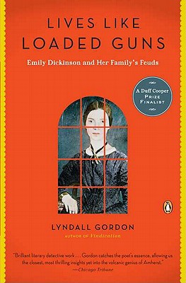 Lives Like Loaded Guns: Emily Dickinson and Her Family's Feuds - Lyndall Gordon