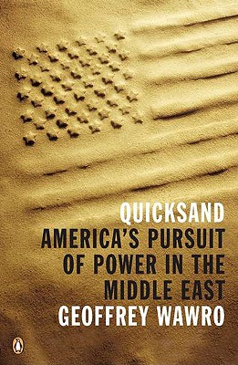 Quicksand: America's Pursuit of Power in the Middle East - Geoffrey Wawro