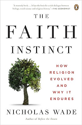 The Faith Instinct: How Religion Evolved and Why It Endures - Nicholas Wade