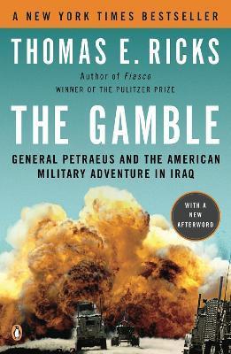 The Gamble: General Petraeus and the American Military Adventure in Iraq - Thomas E. Ricks