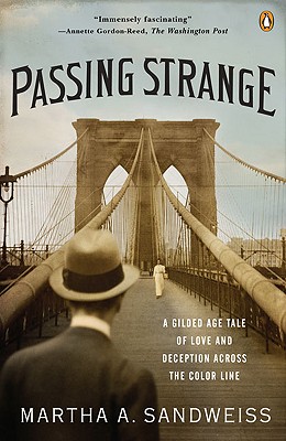 Passing Strange: A Gilded Age Tale of Love and Deception Across the Color Line - Martha A. Sandweiss