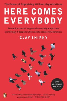 Here Comes Everybody: The Power of Organizing Without Organizations - Clay Shirky