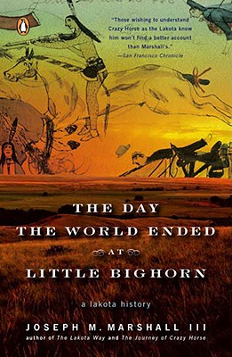 The Day the World Ended at Little Bighorn: A Lakota History - Joseph M. Marshall