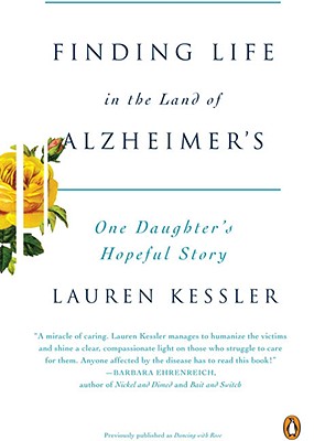 Finding Life in the Land of Alzheimer's: One Daughter's Hopeful Story - Lauren Kessler