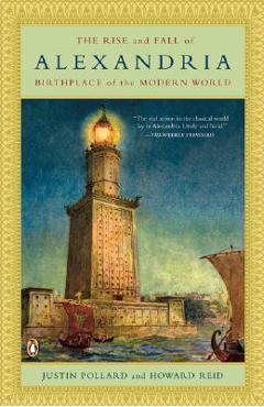Poza produsului The Rise and Fall of Alexandria: Birthplace of the Modern World - Justin Pollard
