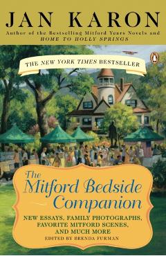 The Mitford Bedside Companion: A Treasury of Favorite Mitford Moments, Author Reflections on the Bestselling Se Lling Series, and More. Much More. - Jan Karon