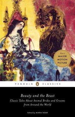 Beauty and the Beast: Classic Tales about Animal Brides and Grooms from Around the World - Maria Tatar