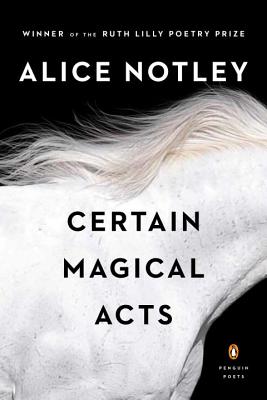 Certain Magical Acts - Alice Notley
