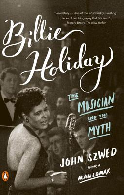 Billie Holiday: The Musician and the Myth - John Szwed
