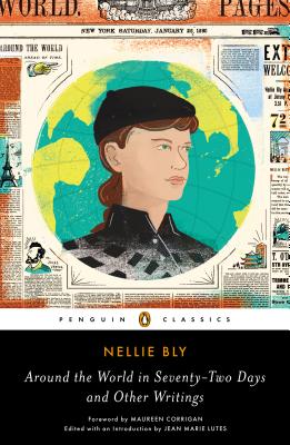 Around the World in Seventy-Two Days and Other Writings - Nellie Bly