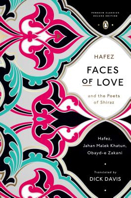 Faces of Love: Hafez and the Poets of Shiraz (Penguin Classics Deluxe Edition) - Dick Davis