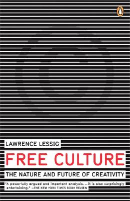 Free Culture: The Nature and Future of Creativity - Lawrence Lessig