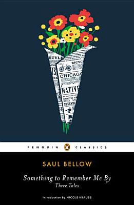 Something to Remember Me by: Three Tales - Saul Bellow