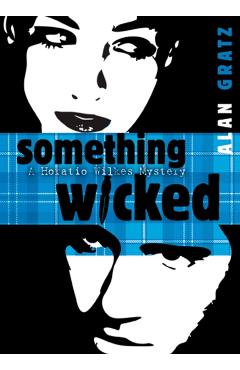 Something Wicked: A Horatio Wilkes Mystery - Alan M. Gratz