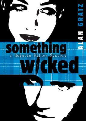 Something Wicked: A Horatio Wilkes Mystery - Alan M. Gratz