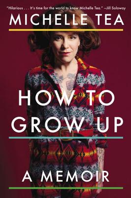 How to Grow Up: A Memoir - Michelle Tea