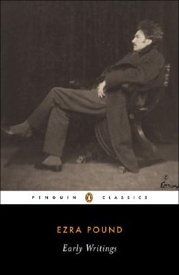 Early Writings (Pound, Ezra): Poems and Prose - Ezra Pound