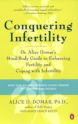 Conquering Infertility: Dr. Alice Domar's Mind/Body Guide to Enhancing Fertility and Coping with Infertility - Alice D. Domar