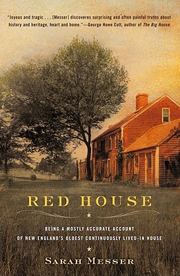 Red House: Being a Mostly Accurate Account of New England's Oldest Continuously Lived-In Ho Use - Sarah Messer